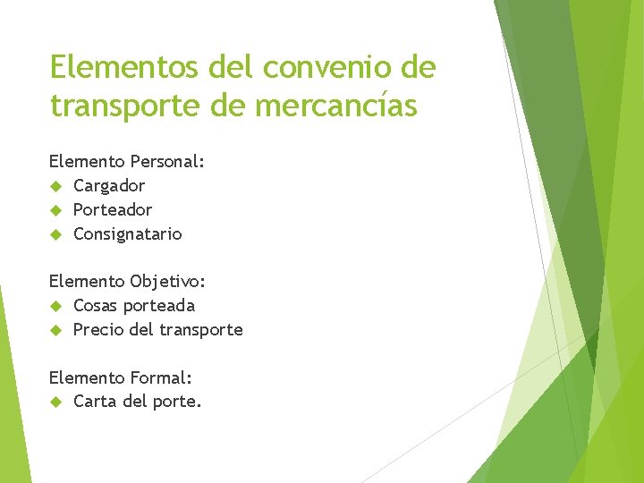 Elementos del convenio de transporte de mercancías Elemento Personal: Cargador Porteador Consignatario Elemento Objetivo: