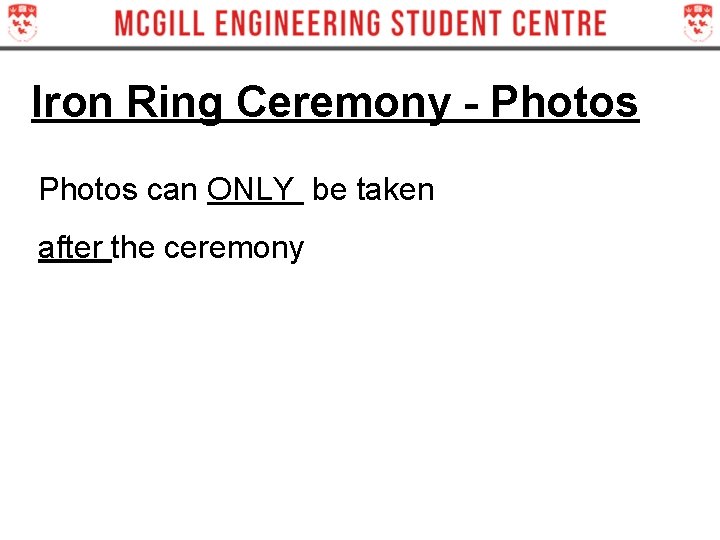 Iron Ring Ceremony - Photos can ONLY be taken after the ceremony Iron Ring Ceremony - Photos can ONLY be taken after the ceremony