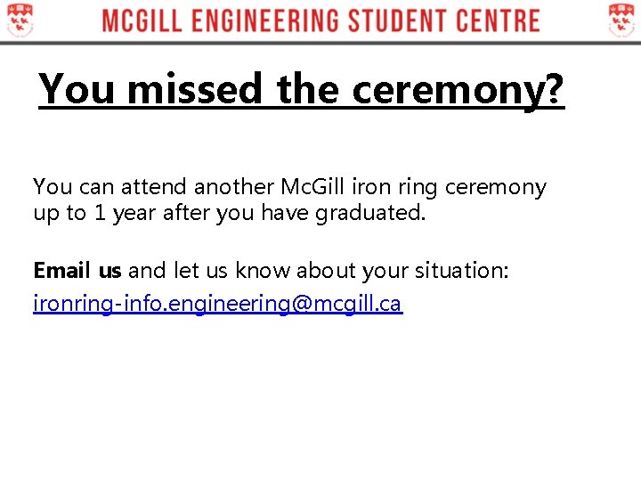 You missed the ceremony? You can attend another Mc. Gill iron ring ceremony up You missed the ceremony? You can attend another Mc. Gill iron ring ceremony up