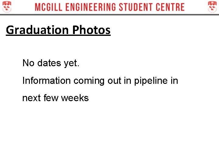 Graduation Photos No dates yet. Information coming out in pipeline in next few weeks Graduation Photos No dates yet. Information coming out in pipeline in next few weeks