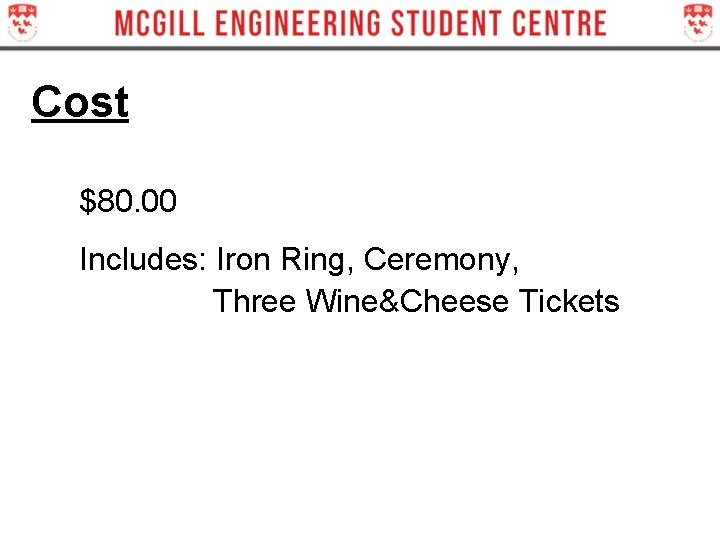 Cost $80. 00 Includes: Iron Ring, Ceremony, Three Wine&Cheese Tickets Cost $80. 00 Includes: Iron Ring, Ceremony, Three Wine&Cheese Tickets