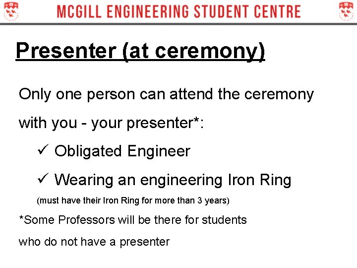 Presenter (at ceremony) Only one person can attend the ceremony with you - your Presenter (at ceremony) Only one person can attend the ceremony with you - your
