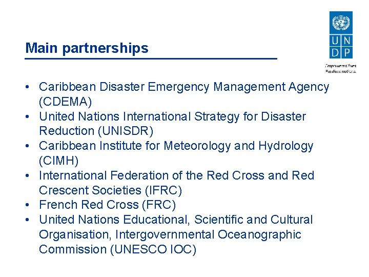 Main partnerships • Caribbean Disaster Emergency Management Agency (CDEMA) • United Nations International Strategy