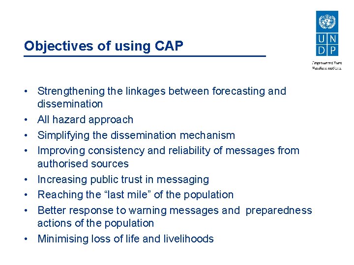 Objectives of using CAP • Strengthening the linkages between forecasting and dissemination • All