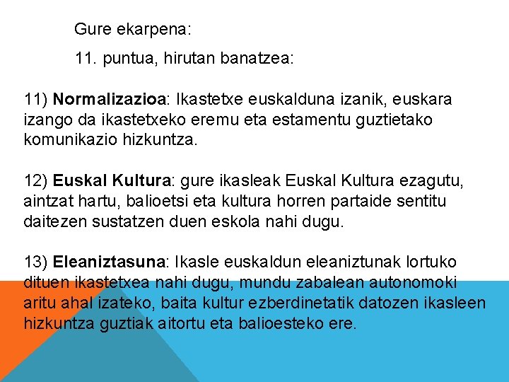 Gure ekarpena: 11. puntua, hirutan banatzea: 11) Normalizazioa: Ikastetxe euskalduna izanik, euskara izango da Gure ekarpena: 11. puntua, hirutan banatzea: 11) Normalizazioa: Ikastetxe euskalduna izanik, euskara izango da
