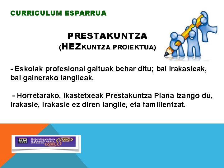 CURRICULUM ESPARRUA PRESTAKUNTZA (HEZKUNTZA PROIEKTUA) - Eskolak profesional gaituak behar ditu; bai irakasleak, bai