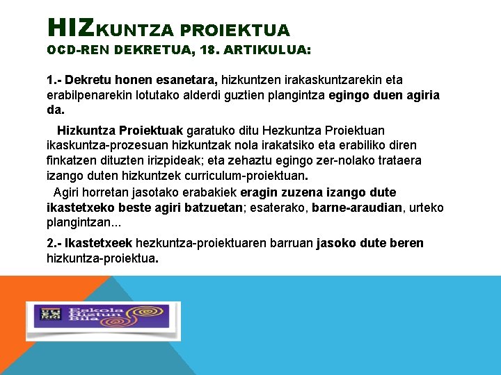 HIZKUNTZA PROIEKTUA OCD-REN DEKRETUA, 18. ARTIKULUA: 1. - Dekretu honen esanetara, hizkuntzen irakaskuntzarekin eta