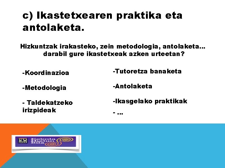 c) Ikastetxearen praktika eta antolaketa. Hizkuntzak irakasteko, zein metodologia, antolaketa… darabil gure ikastetxeak azken c) Ikastetxearen praktika eta antolaketa. Hizkuntzak irakasteko, zein metodologia, antolaketa… darabil gure ikastetxeak azken