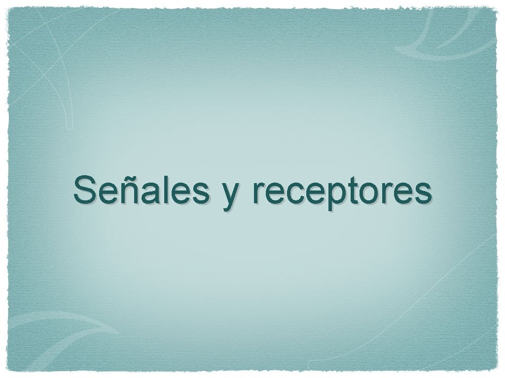 Señales y receptores 
