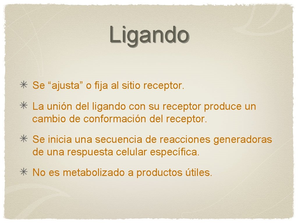 Ligando Se “ajusta” o fija al sitio receptor. La unión del ligando con su