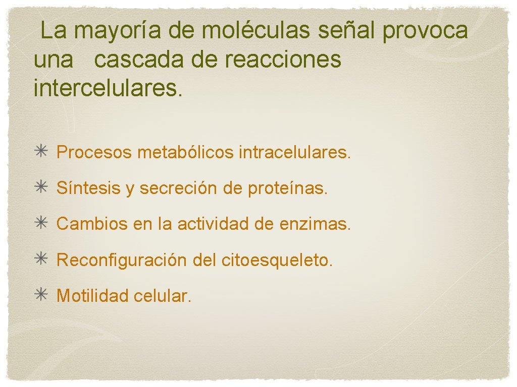 La mayoría de moléculas señal provoca una cascada de reacciones intercelulares. Procesos metabólicos intracelulares.