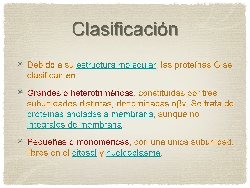 Clasificación Debido a su estructura molecular, las proteínas G se clasifican en: Grandes o