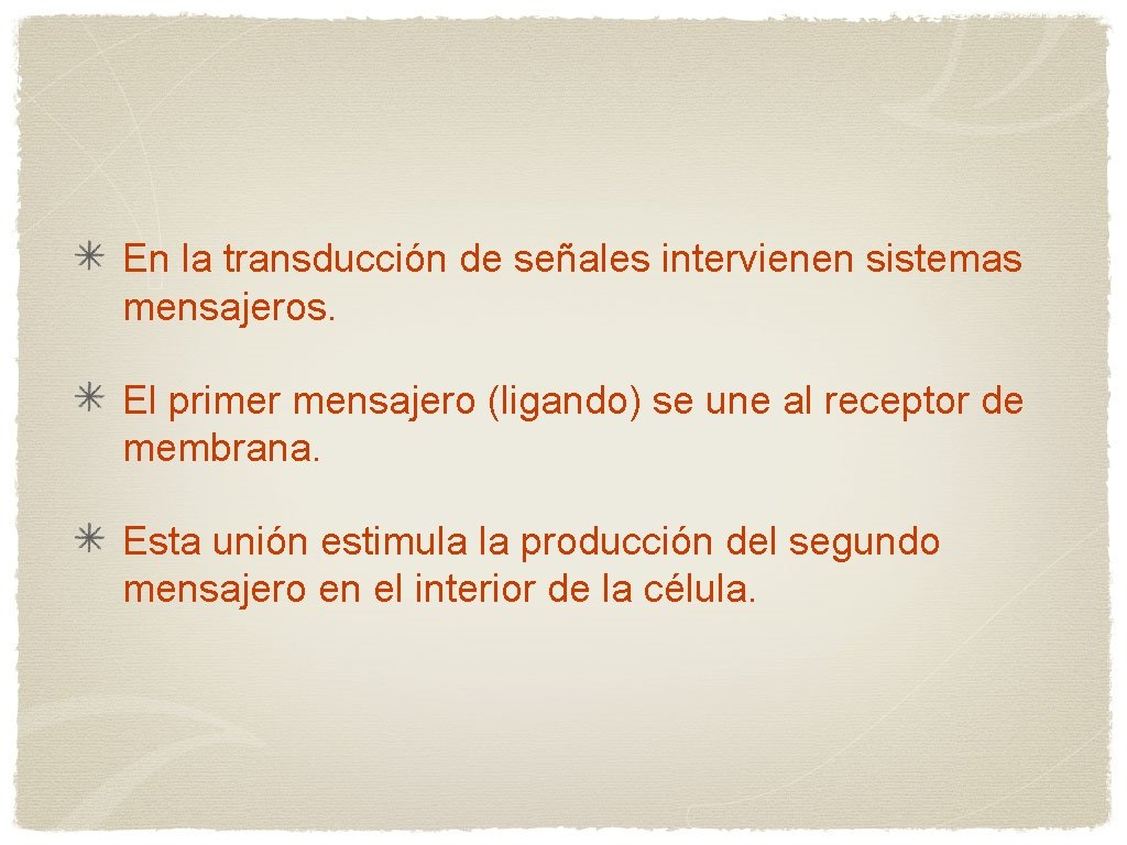 En la transducción de señales intervienen sistemas mensajeros. El primer mensajero (ligando) se une