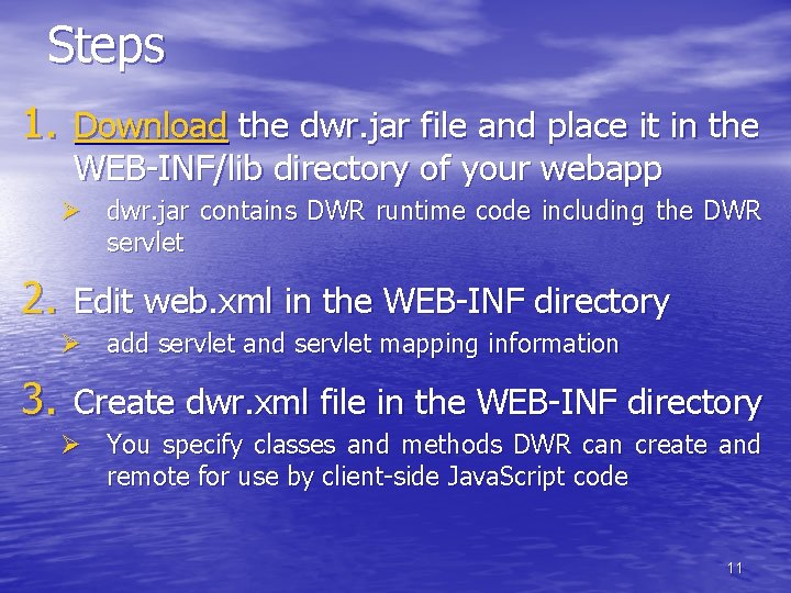 Steps 1. Download the dwr. jar file and place it in the WEB-INF/lib directory