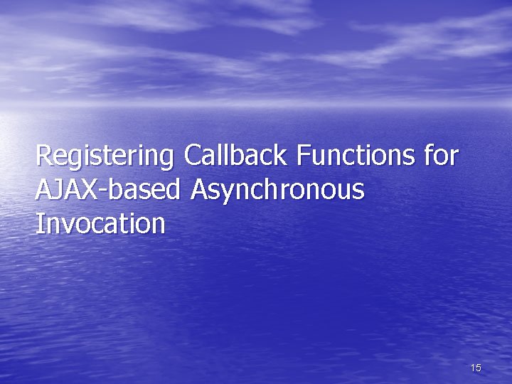 Registering Callback Functions for AJAX-based Asynchronous Invocation 15 