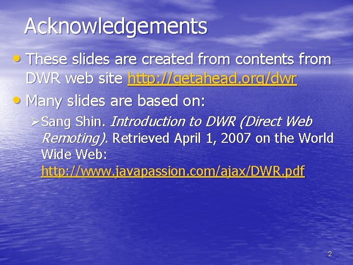 Acknowledgements • These slides are created from contents from DWR web site http: //getahead.