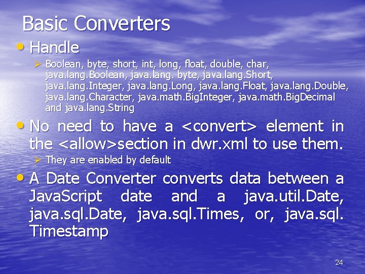 Basic Converters • Handle Ø Boolean, byte, short, int, long, float, double, char, java.