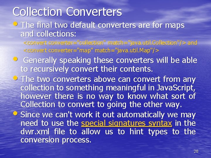 Collection Converters • The final two default converters are for maps and collections: <converter="collection"