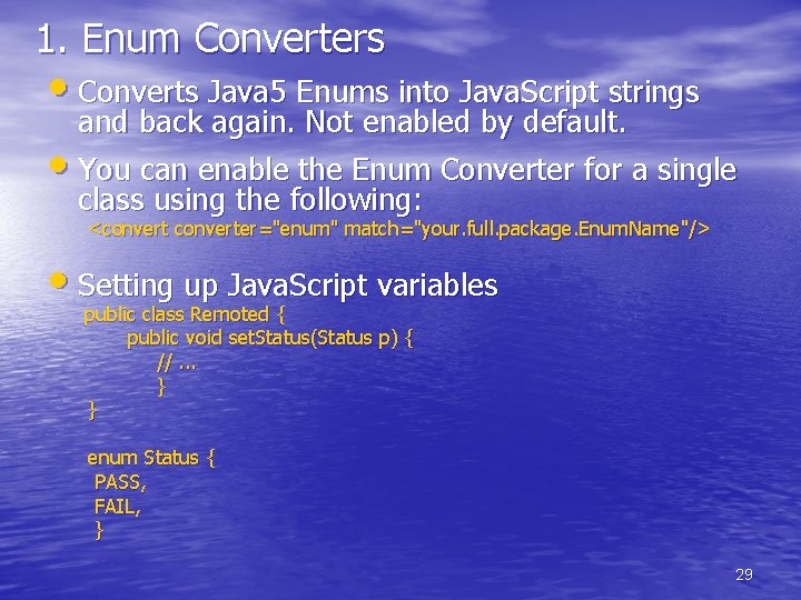 1. Enum Converters • Converts Java 5 Enums into Java. Script strings and back