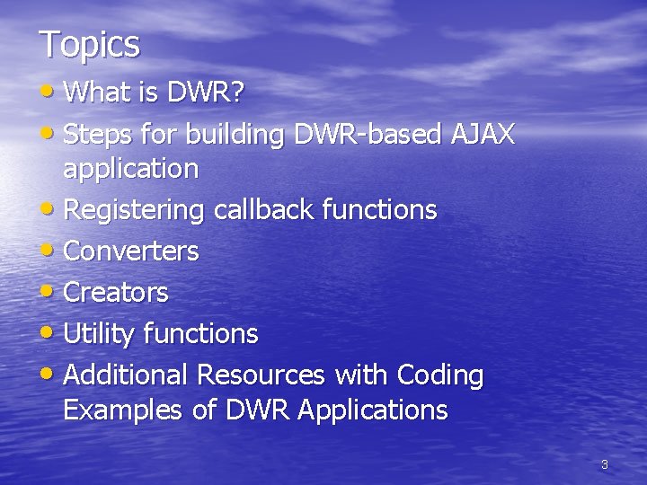 Topics • What is DWR? • Steps for building DWR-based AJAX application • Registering