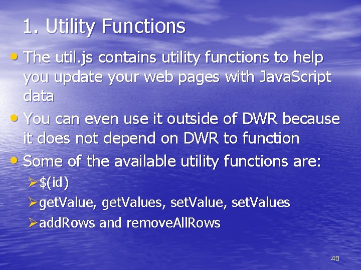 1. Utility Functions • The util. js contains utility functions to help you update