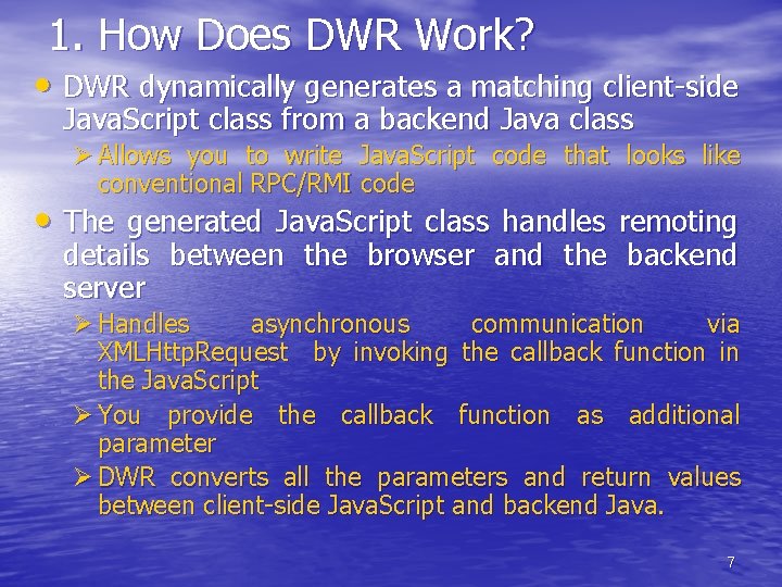 1. How Does DWR Work? • DWR dynamically generates a matching client-side Java. Script