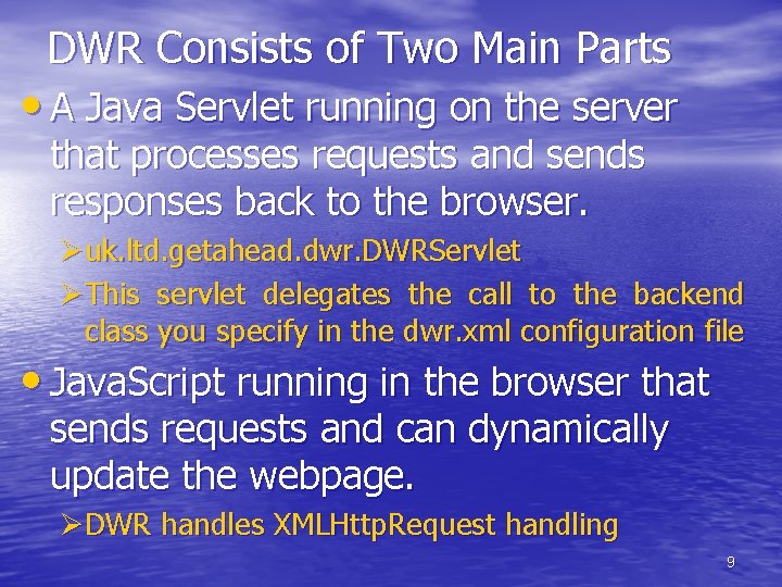 DWR Consists of Two Main Parts • A Java Servlet running on the server