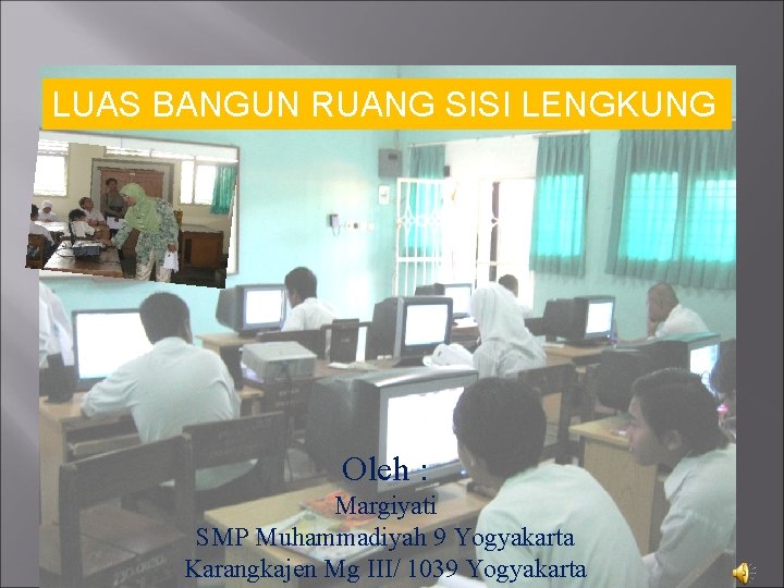 LUAS BANGUN RUANG SISI LENGKUNG Oleh : Margiyati SMP Muhammadiyah 9 Yogyakarta Karangkajen Mg