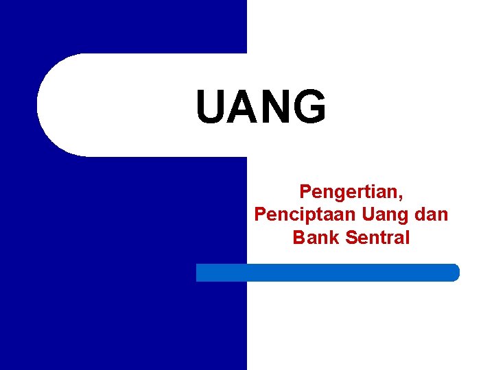 UANG Pengertian, Penciptaan Uang dan Bank Sentral 