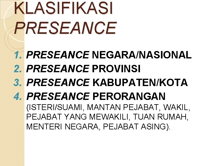 KLASIFIKASI PRESEANCE 1. 2. 3. 4. PRESEANCE NEGARA/NASIONAL PRESEANCE PROVINSI PRESEANCE KABUPATEN/KOTA PRESEANCE PERORANGAN