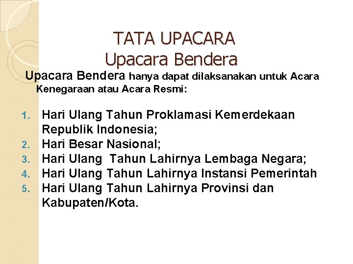  TATA UPACARA Upacara Bendera hanya dapat dilaksanakan untuk Acara Kenegaraan atau Acara Resmi: