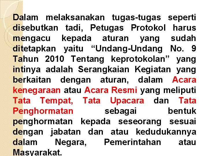 Dalam melaksanakan tugas-tugas seperti disebutkan tadi, Petugas Protokol harus mengacu kepada aturan yang sudah