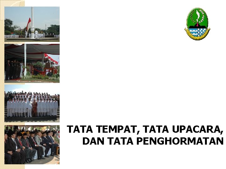 TATA TEMPAT, TATA UPACARA, DAN TATA PENGHORMATAN 