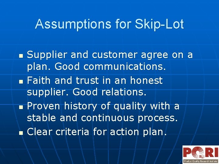 Assumptions for Skip-Lot n n Supplier and customer agree on a plan. Good communications.