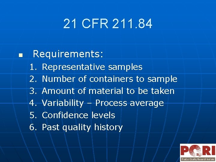 21 CFR 211. 84 n Requirements: 1. 2. 3. 4. 5. 6. Representative samples
