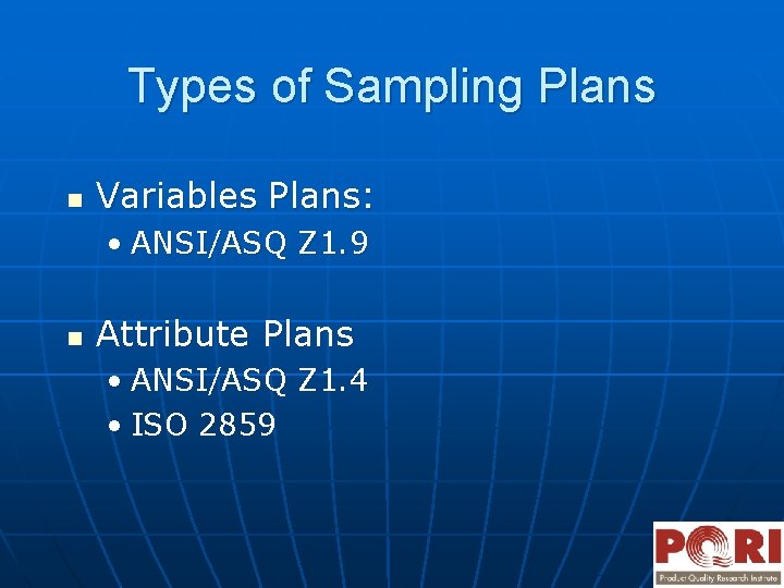 Types of Sampling Plans n Variables Plans: • ANSI/ASQ Z 1. 9 n Attribute