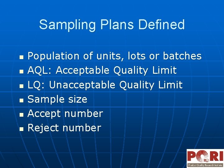 Sampling Plans Defined n n n Population of units, lots or batches AQL: Acceptable