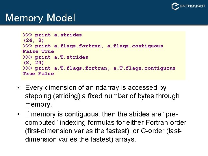 Memory Model >>> print a. strides (24, 8) >>> print a. flags. fortran, a. Memory Model >>> print a. strides (24, 8) >>> print a. flags. fortran, a.