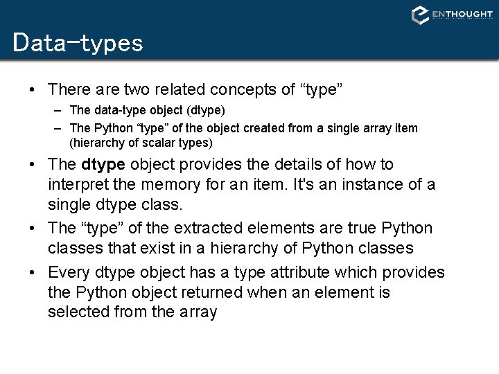 Data-types • There are two related concepts of “type” – The data-type object (dtype) Data-types • There are two related concepts of “type” – The data-type object (dtype)