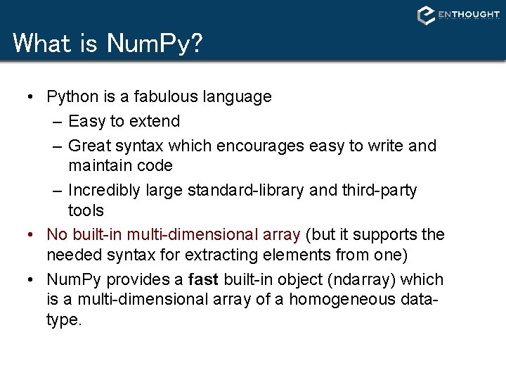 What is Num. Py? • Python is a fabulous language – Easy to extend What is Num. Py? • Python is a fabulous language – Easy to extend