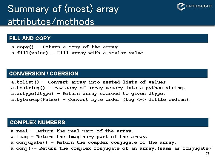 Summary of (most) array attributes/methods FILL AND COPY a. copy() – Return a copy Summary of (most) array attributes/methods FILL AND COPY a. copy() – Return a copy