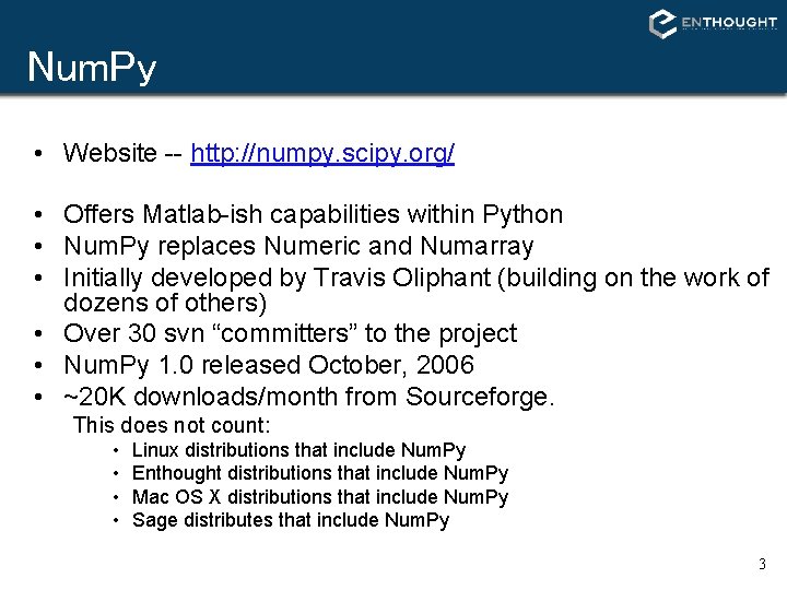 Num. Py • Website -- http: //numpy. scipy. org/ • Offers Matlab-ish capabilities within Num. Py • Website -- http: //numpy. scipy. org/ • Offers Matlab-ish capabilities within