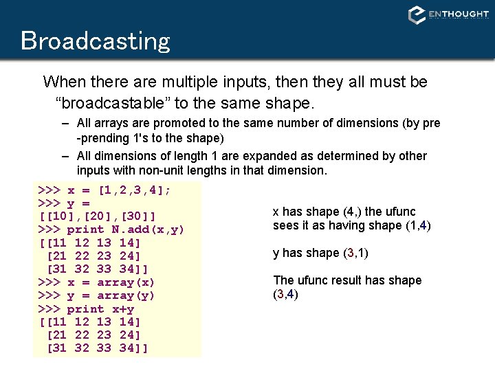 Broadcasting When there are multiple inputs, then they all must be “broadcastable” to the Broadcasting When there are multiple inputs, then they all must be “broadcastable” to the
