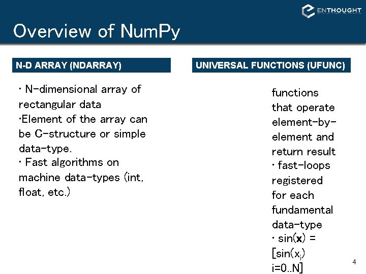 Overview of Num. Py N-D ARRAY (NDARRAY) • N-dimensional array of rectangular data • Overview of Num. Py N-D ARRAY (NDARRAY) • N-dimensional array of rectangular data •