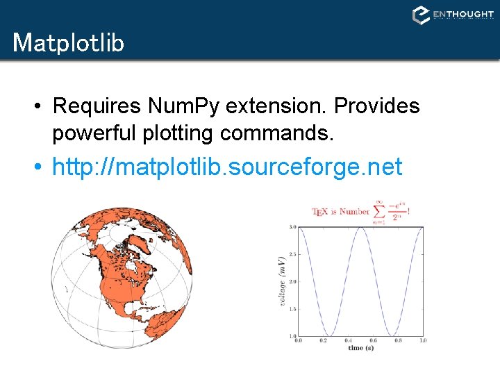 Matplotlib • Requires Num. Py extension. Provides powerful plotting commands. • http: //matplotlib. sourceforge. Matplotlib • Requires Num. Py extension. Provides powerful plotting commands. • http: //matplotlib. sourceforge.