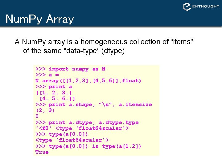 Num. Py Array A Num. Py array is a homogeneous collection of “items” of Num. Py Array A Num. Py array is a homogeneous collection of “items” of