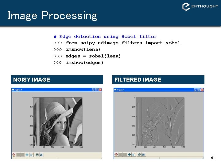 Image Processing # Edge detection using Sobel filter >>> from scipy. ndimage. filters import Image Processing # Edge detection using Sobel filter >>> from scipy. ndimage. filters import