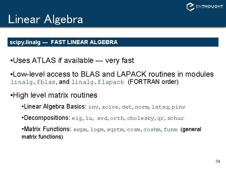 Linear Algebra scipy. linalg --- FAST LINEAR ALGEBRA • Uses ATLAS if available --- Linear Algebra scipy. linalg --- FAST LINEAR ALGEBRA • Uses ATLAS if available ---