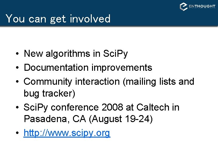You can get involved • New algorithms in Sci. Py • Documentation improvements • You can get involved • New algorithms in Sci. Py • Documentation improvements •