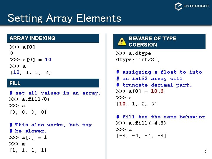 Setting Array Elements ARRAY INDEXING >>> a[0] 0 >>> a[0] = 10 >>> a